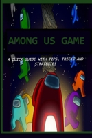 AMONG US GAME: A QUICK GUIDE WITH TIPS, TRICKS AND STRATEGIES B0F7B1PHCD Book Cover