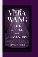 VERA WANG BIOGRAPHY: A Life in Style and Reinvention B0F6YXQPXH Book Cover