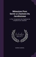 Mémoires Pour Servir a L'histoire Du Jacobinisme: -4. Ptie. Conspiration Des Sophistes De L'impiété Et De L'anarchie 1148979638 Book Cover