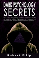 Dark Psychology Secrets: How To Stop Being Manipulated, The Secrets and the Art of Reading People. Psychology of Persuasion, of Narcissist And ... Human Behavior. Winning Influence. B088N267PW Book Cover