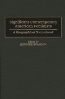 Significant Contemporary American Feminists: A Biographical Sourcebook 0313301255 Book Cover
