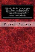 Histoire De La Prostitution Chez Tous Les Peuples Du Monde Depuis L'Antiquite La Plus reculee Jusqu'a Nos Jours tome V 1246424932 Book Cover