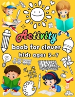 Activity book for clever kids ages 5-7: puzzle book for kids - Dot to dot, Mazes, Draw, Coloring pages, Word search, Sudoku, Tic tac toe B08HGPYYVS Book Cover