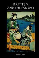 Britten and the Far East: Asian Influences in the Music of Benjamin Britten (Aldeburgh Studies in Music) 0851158307 Book Cover