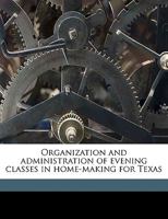 Organization and Administration of Evening Classes in Home-Making for Texas 1175731900 Book Cover