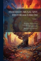 Herodoti Musae Sive Historiam Libri Ixi: Ad Veterum Codicum Fidem Denuo Recensuit Lectionis Varietate Continua Interpretatione Latina, Volume 5... 1274660661 Book Cover