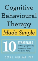 Cognitive Behavioral Therapy Made Simple: 10 Strategies for Managing Anxiety, Depression, Anger, Panic, and Worry