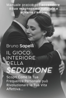Il Gioco Interiore della Seduzione: Scopri Come la Tua Frequenza Personale può Rivoluzionare la Tua Vita Affettiva (Italian Edition) B0FD8JLSK2 Book Cover