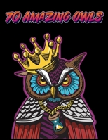 70 AMAZING OWLS: Owl Coloring Book For Adults Stress Relieving Designs, 70 Amazing Owl Patterns, Coloring Book For Adults Relaxation. B083XVFGLK Book Cover