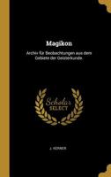 Magikon: Archiv F�r Beobachtungen Aus Dem Gebiete Der Geisterkunde. 1010656023 Book Cover