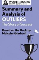 Summary and Analysis of Outliers: The Story of Success: Based on the Book by Malcolm Gladwell 1504046684 Book Cover