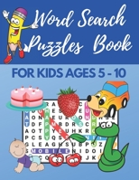 Word Search Puzzles Book For Kids Ages 5-10: Fun Learning Activities for Kids. Word Search Puzzles for Clever Kids ages 5-7 &7-10 .Words Activity for ... Word Search Puzzles.with solutions. 102pages. B08VXL1THH Book Cover