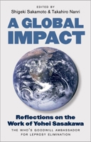 A Global Impact: Reflections on the Work of Yohei Sasakawa, the WHO's Goodwill Ambassador for Leprosy Elimination 1805261290 Book Cover