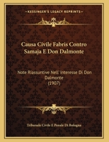 Causa Civile Fabris Contro Samaja E Don Dalmonte: Note Riassuntive Nell' Interesse Di Don Dalmonte (1907) 1169484115 Book Cover