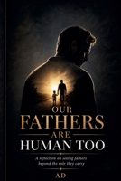 Our Fathers Are Human Too B0GZSD7Y7C Book Cover
