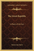 The Great Republic: A Poem of the Sun 0766145131 Book Cover
