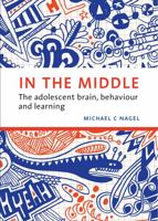 In the Middle: The Adolescent Brain, Behaviour and Learning 1742861482 Book Cover