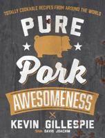 Pure Pork Awesomeness: Totally Cookable Recipes from Around the World 1449447074 Book Cover