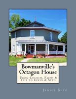 Bowmanville's Octagon House: From Church, Faith & Tait to Irwin & Seto 1926935195 Book Cover