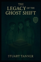 The Legacy of The Ghost Shift (The Ghost Shift Series) B0GPR8QNL9 Book Cover