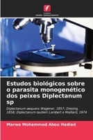 Estudos biológicos sobre o parasita monogenético dos peixes Diplectanum sp (Portuguese Edition) 6209855040 Book Cover