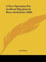 A New Operation For Artificial Hip-Joint In Bony Anchylosis 1169388272 Book Cover