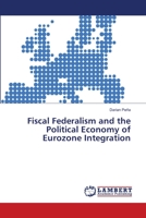 Fiscal Federalism and the Political Economy of Eurozone Integration 3659429058 Book Cover