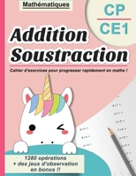 Addition Soustraction CP CE1: Mathématiques - Cahier d'exercices pour progresser rapidement en maths ! - 1280 opérations + des jeux d'observation en B088BF1C4L Book Cover