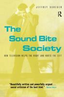 The Sound Bite Society: How Television Helps the Right and Hurts the Left 0415936624 Book Cover