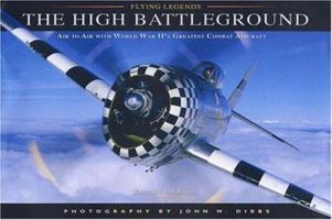 The High Battleground: Air to Air with World War II's Greatest Combat Aircraft (Flying Legends) 1550464922 Book Cover