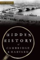 Hidden History of Cambridge Harvard: Town Gown 1467152676 Book Cover