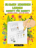 Blumen Zeichnen Lernen Schritt f�r Schritt: Zeichnen Anf�nger Kinder Zeichnen lernen Buch f�r Kinder 1008940453 Book Cover