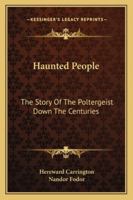 Haunted People: The Story Of The Poltergeist Down The Centuries 1162918888 Book Cover