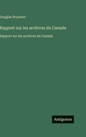 Rapport sur les archives du Canada: Rapport sur les archives du Canada (French Edition) 3563752753 Book Cover