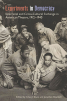 Experiments in Democracy: Interracial and Cross-Cultural Exchange in American Theatre, 1912-1945 0809334682 Book Cover