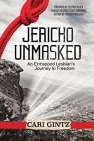Jericho Unmasked: An Entrapped Lesbian's Journey to Freedom 1683146565 Book Cover