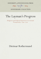 The Layman's Progress: Religious and Political Experience in Colonial Pennsylvania, 1740-1770 0812273478 Book Cover
