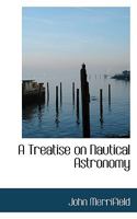 A Treatise on Nautical Astronomy 1016647611 Book Cover