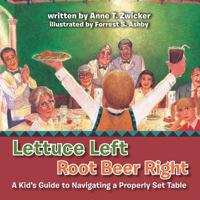 Lettuce Left Root Beer Right: A Kid's Guide to Navigating a Properly Set Table 1493104209 Book Cover