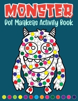 Monster Dot Markers Activity Book: Fun and Easy Do A Dot Dauber Paint Coloring for Toddlers and Preschoolers Kids Age 2-5 B08Z9JJMHT Book Cover