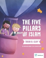 The Five Pillars of Islam - "Arkan al-Islam": The miraculous journey to the 5 pillars of islam B0CD8YW4PP Book Cover