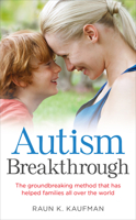 Autism Breakthrough: The Groundbreaking Method That Has Helped Families All Over the World