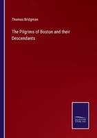 The Pilgrims of Boston and their Descendants 3375173970 Book Cover