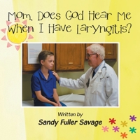 Mom, Does God Hear Me When I Have Laryngitis? 1664232974 Book Cover