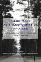 Pilgrimage as Transformative Process: The Movement from Fractured to Integrated 900437339X Book Cover