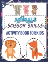 Animals Scissor Skills Activity Book for Kids: A Coloring Pages Animals Scissor Skills Activity Book for Kids Ages 4-8 Learn Cutting Practice Wordbook for Preschool B09DFNQT6D Book Cover