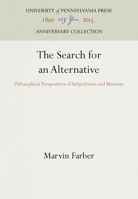 The Search for an Alternative: Philosophical Perspectives of Subjectivism and Marxism 0812279212 Book Cover