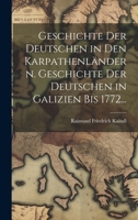 Geschichte der Deutschen in den Karpathenländern. Geschichte der Deutschen in Galizien bis 1772... 102054628X Book Cover