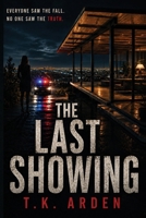 The Last Showing: Everyone saw the fall. No one saw the truth. (Morales & Cole Investigations) B0H66VN3CN Book Cover