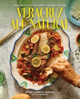 Veracruz All Natural: Fresh Mexican Recipes from Our American Home 1668050358 Book Cover